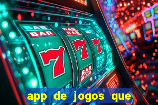 app de jogos que ganha dinheiro de verdade